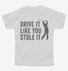 Drive It Like You Stole It Funny Golfing white Youth Tee