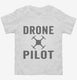 Drone Pilot white Toddler Tee