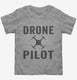 Drone Pilot grey Toddler Tee