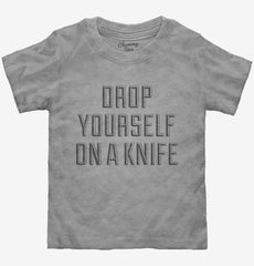 Drop Yourself On A Knife Toddler Shirt