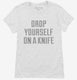 Drop Yourself On A Knife white Womens