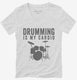 Drumming Is My Cardio white Womens V-Neck Tee