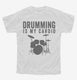 Drumming Is My Cardio white Youth Tee