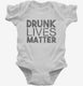 Drunk Lives Matter white Infant Bodysuit