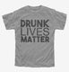 Drunk Lives Matter grey Youth Tee