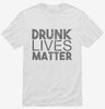 Drunk Lives Matter Shirt 666x695.jpg?v=1700428741
