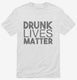 Drunk Lives Matter white Mens