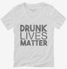 Drunk Lives Matter Womens Vneck Shirt 666x695.jpg?v=1700428741