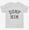 Dump Him Toddler Shirt 666x695.jpg?v=1700358567