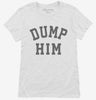 Dump Him Womens Shirt 666x695.jpg?v=1700358567