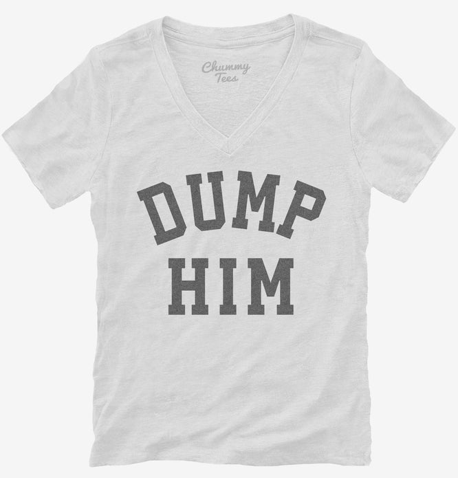 Dump Him Womens V-Neck Shirt