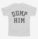 Dump Him  Youth Tee