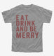 Eat Drink And Be Merry  Youth Tee