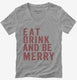 Eat Drink And Be Merry  Womens V-Neck Tee