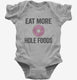 Eat More Hole Foods Funny Whole Food  Infant Bodysuit