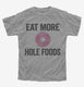 Eat More Hole Foods Funny Whole Food  Youth Tee