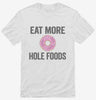 Eat More Hole Foods Funny Whole Food Shirt 666x695.jpg?v=1700414279