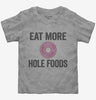 Eat More Hole Foods Funny Whole Food Toddler