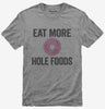 Eat More Hole Foods Funny Whole Food