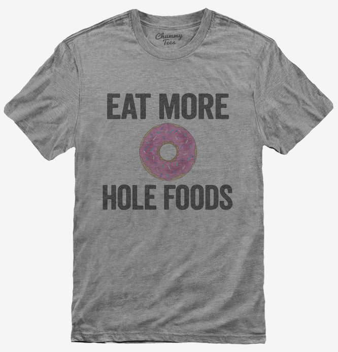 Eat More Hole Foods Funny Whole Food T-Shirt