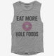 Eat More Hole Foods Funny Whole Food  Womens Muscle Tank
