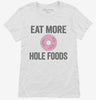 Eat More Hole Foods Funny Whole Food Womens Shirt 666x695.jpg?v=1700414279