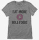 Eat More Hole Foods Funny Whole Food  Womens