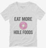 Eat More Hole Foods Funny Whole Food Womens Vneck Shirt 666x695.jpg?v=1700414279