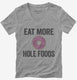 Eat More Hole Foods Funny Whole Food  Womens V-Neck Tee
