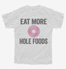 Eat More Hole Foods Funny Whole Food Youth