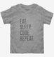 Eat Sleep Code Repeat Funny Programmer  Toddler Tee