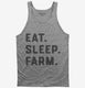 Eat Sleep Farm Funny Farmer grey Tank