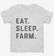 Eat Sleep Farm Funny Farmer white Toddler Tee