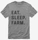 Eat Sleep Farm Funny Farmer grey Mens