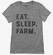 Eat Sleep Farm Funny Farmer grey Womens