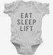 Eat Sleep Lift white Infant Bodysuit