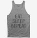 Eat Sleep Repeat grey Tank