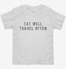 Eat Well Travel Often Toddler Shirt 666x695.jpg?v=1700649371