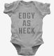 Edgy As Heck grey Infant Bodysuit