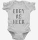 Edgy As Heck white Infant Bodysuit