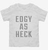 Edgy As Heck Toddler Shirt 666x695.jpg?v=1700649283