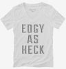 Edgy As Heck Womens Vneck Shirt 666x695.jpg?v=1700649283