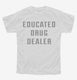 Educated Drug Dealer white Youth Tee