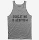 Educating Is Activism Social Justice Teacher  Tank
