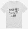 Embrace Sweaty Hair Shirt 666x695.jpg?v=1700490447
