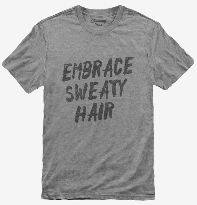 Embrace Sweaty Hair T-Shirt