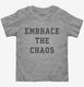 Embrace The Chaos  Toddler Tee