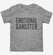 Emotional Gangster grey Toddler Tee