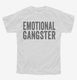 Emotional Gangster white Youth Tee