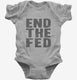 End The Fed grey Infant Bodysuit
